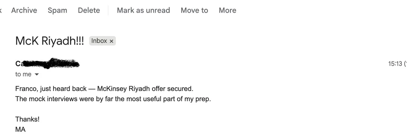 Message from M.A.: McK Riyadh!!! M M.A. to Franco Franco, just heard back — McKinsey Riyadh offer secured. The mock interviews were by far the most useful part of my prep.